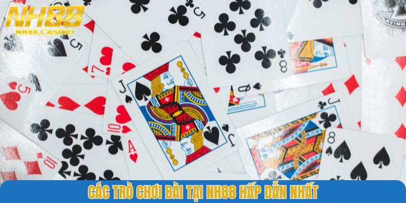 Các trò chơi bài tại NH88 hấp dẫn nhất