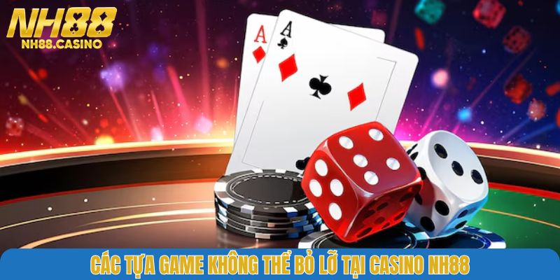 Các tựa game không thể bỏ lỡ tại Casino NH88