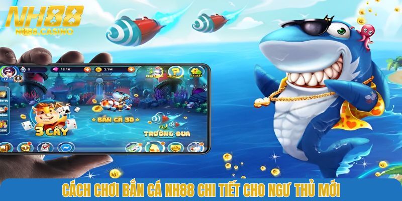 Cách chơi bắn cá NH88 chi tiết cho ngư thủ mới