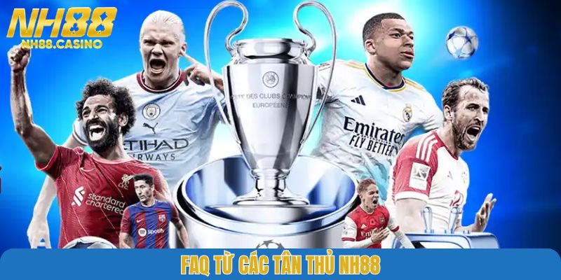 FaQ từ các tân thủ NH88