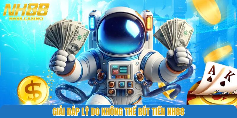 Giải đáp lý do không thể rút tiền NH88