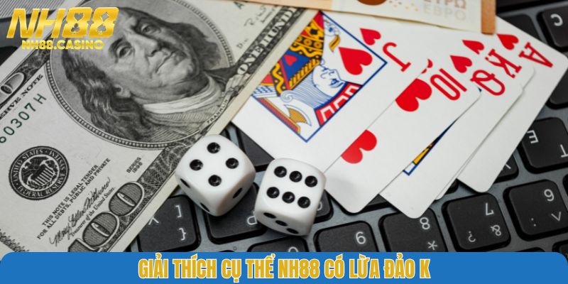 Giải thích cụ thể NH88 có lừa đảo không