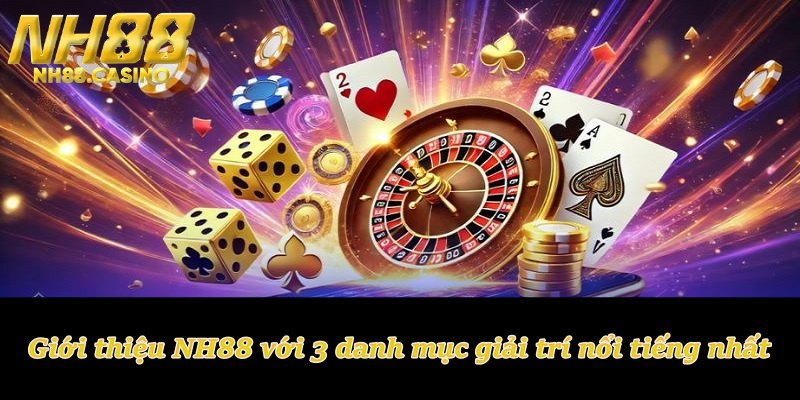 Giới thiệu NH88 sở hữu danh mục giải trí siêu cấp