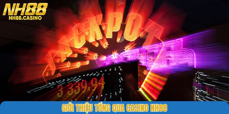 Giới thiệu tổng qua Casino NH88