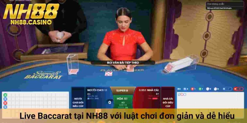 Live Baccarat tại NH88 với luật chơi đơn giản và dễ hiểu