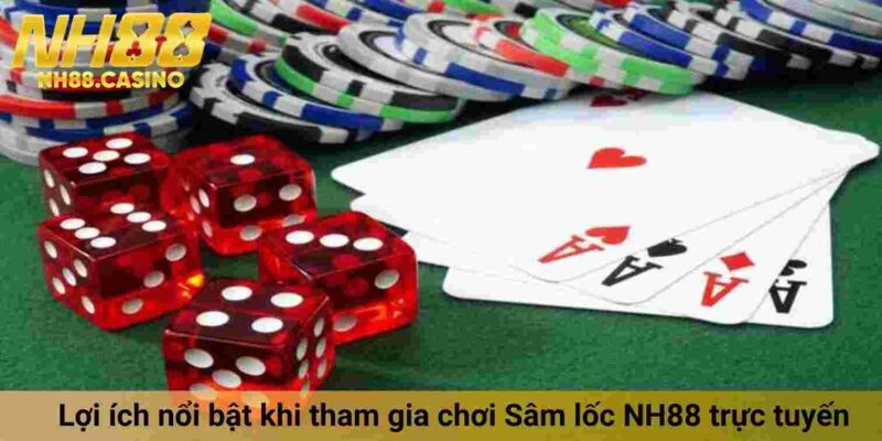 Lợi ích nổi bật khi tham gia chơi Sâm lốc NH88 trực tuyến