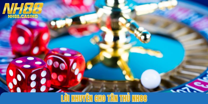 Lời khuyên cho tân thủ NH88