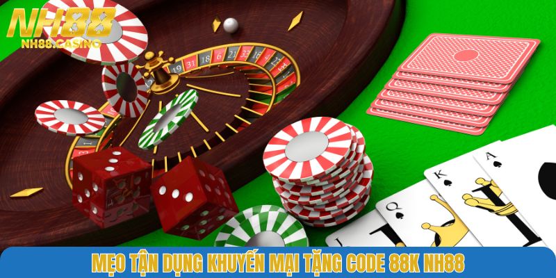 Mẹo tận dụng khuyến mại tặng code 88K NH88