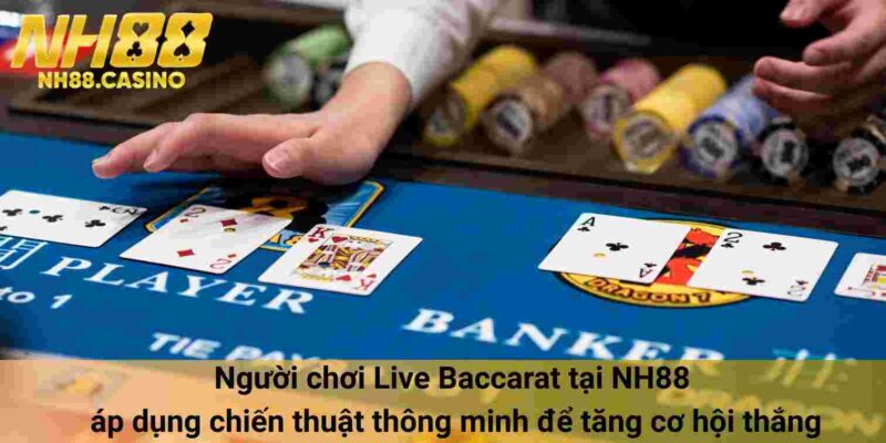 Người chơi Live Baccarat tại NH88 áp dụng chiến thuật thông minh để tăng cơ hội thắng