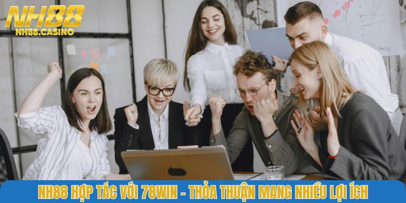 NH88 Hợp Tác Với 78WIN – Thỏa Thuận Mang Nhiều Lợi Ích