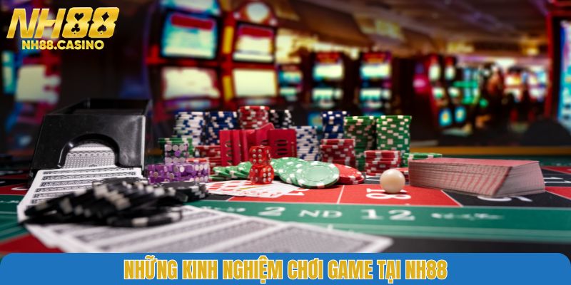 Những kinh nghiệm chơi game tại NH88