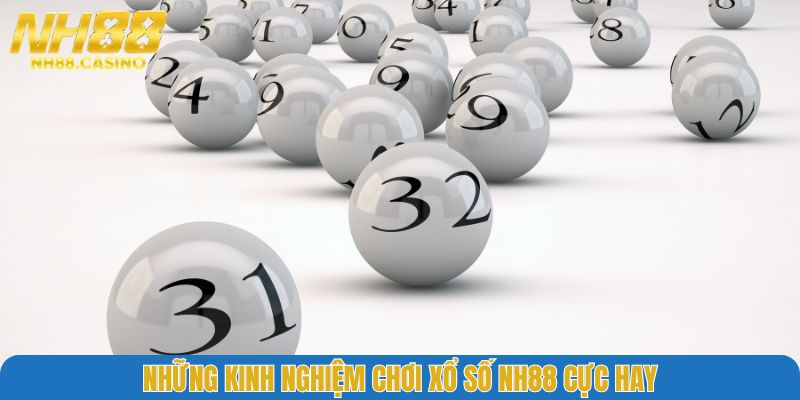 Những kinh nghiệm chơi xổ số NH88 cực hay