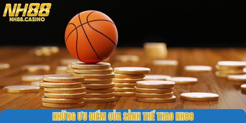Những ưu điểm của sảnh thể thao NH88