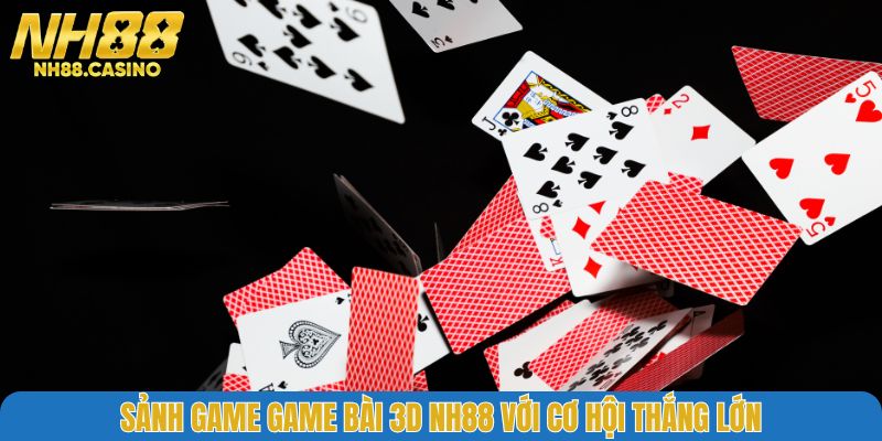 Sảnh game game bài 3D NH88 với cơ hội thắng lớn