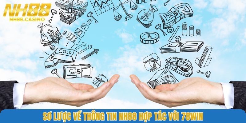 Sơ lược về thông tin NH88 hợp tác với 78WIN