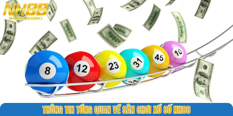 Thông tin tổng quan về sân chơi xổ số NH88